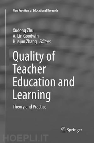 zhu xudong (curatore); goodwin a. lin (curatore); zhang huajun (curatore) - quality of teacher education and learning