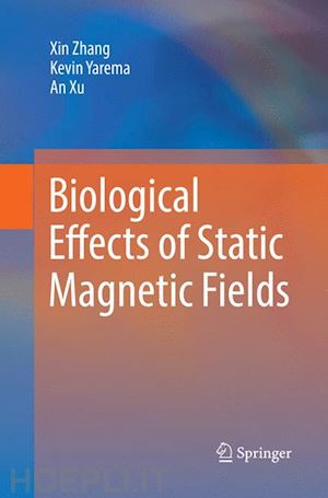 zhang xin; yarema kevin; xu an - biological effects of static magnetic fields