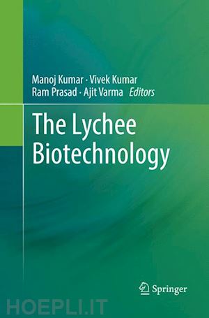 kumar manoj (curatore); kumar vivek (curatore); prasad ram (curatore); varma ajit (curatore) - the lychee biotechnology