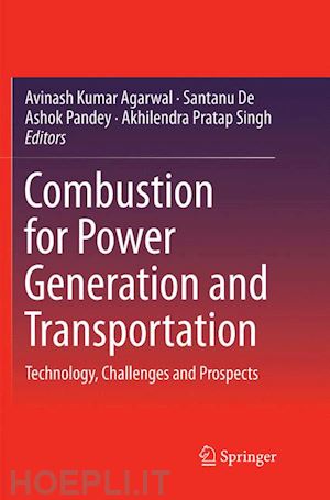 agarwal avinash kumar (curatore); de santanu (curatore); pandey ashok (curatore); singh akhilendra pratap (curatore) - combustion for power generation and transportation