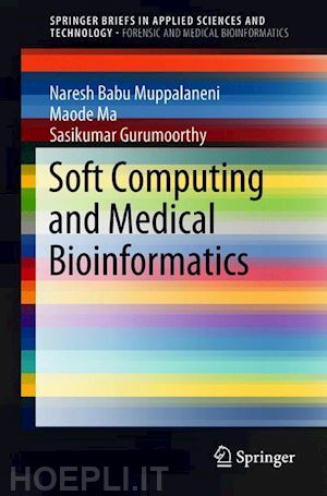 muppalaneni naresh babu; ma maode; gurumoorthy sasikumar - soft computing and medical bioinformatics