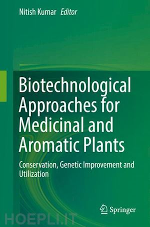 kumar nitish (curatore) - biotechnological approaches for medicinal and aromatic plants