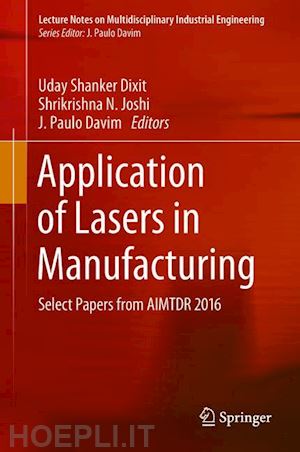 dixit uday shanker (curatore); joshi shrikrishna n. (curatore); davim j. paulo (curatore) - application of lasers in manufacturing