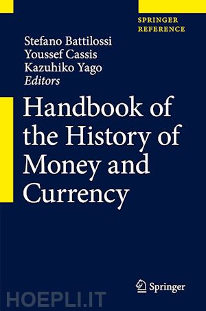 battilossi stefano (curatore); cassis youssef (curatore); yago kazuhiko (curatore) - handbook of the history of money and currency