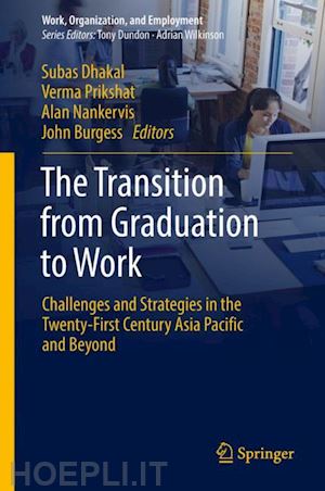 dhakal subas (curatore); prikshat verma (curatore); nankervis alan (curatore); burgess john (curatore) - the transition from graduation to work