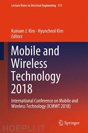 kim kuinam j. (curatore); kim hyuncheol (curatore) - mobile and wireless technology 2018