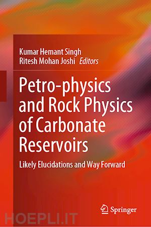 singh kumar hemant (curatore); joshi ritesh mohan (curatore) - petro-physics and rock physics of carbonate reservoirs