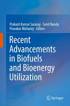 sarangi prakash kumar (curatore); nanda sonil (curatore); mohanty pravakar (curatore) - recent advancements in biofuels and bioenergy utilization