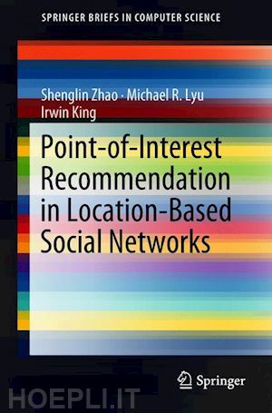 zhao shenglin; lyu michael r.; king irwin - point-of-interest recommendation in location-based social networks