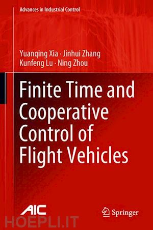 xia yuanqing; zhang jinhui; lu kunfeng; zhou ning - finite time and cooperative control of flight vehicles