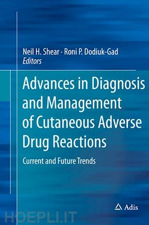 shear neil h. (curatore); dodiuk-gad roni p. (curatore) - advances in diagnosis and management of cutaneous adverse drug reactions