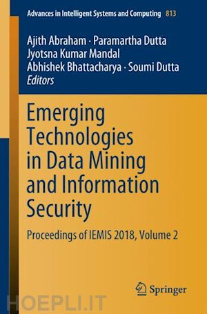 abraham ajith (curatore); dutta paramartha (curatore); mandal jyotsna kumar (curatore); bhattacharya abhishek (curatore); dutta soumi (curatore) - emerging technologies in data mining and information security