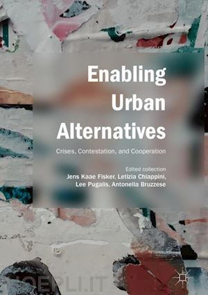 fisker jens kaae (curatore); chiappini letizia (curatore); pugalis lee (curatore); bruzzese antonella (curatore) - enabling urban alternatives