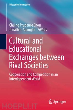 chou chuing prudence (curatore); spangler jonathan (curatore) - cultural and educational exchanges between rival societies
