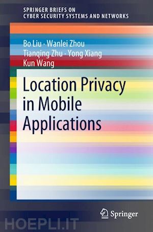 liu bo; zhou wanlei; zhu tianqing; xiang yong; wang kun - location privacy in mobile applications
