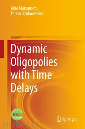 matsumoto akio; szidarovszky ferenc - dynamic oligopolies with time delays