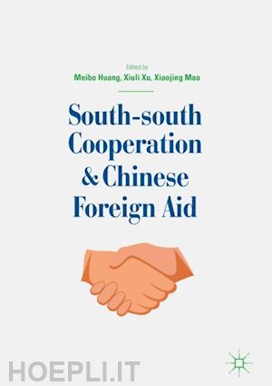 huang meibo (curatore); xu xiuli (curatore); mao xiaojing (curatore) - south-south cooperation and chinese foreign aid