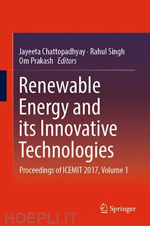 chattopadhyay jayeeta (curatore); singh rahul (curatore); prakash om (curatore) - renewable energy and its innovative technologies