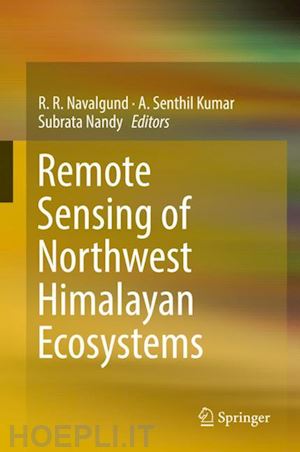 navalgund r. r. (curatore); kumar a. senthil (curatore); nandy subrata (curatore) - remote sensing of northwest himalayan ecosystems