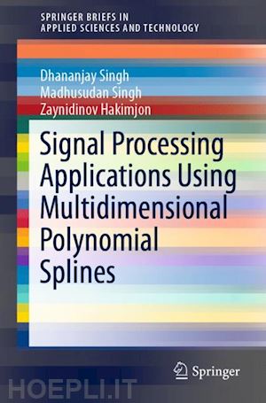 singh dhananjay; singh madhusudan; hakimjon zaynidinov - signal processing applications using multidimensional polynomial splines