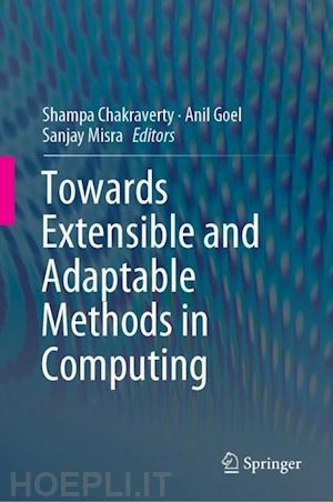 chakraverty shampa (curatore); goel anil (curatore); misra sanjay (curatore) - towards extensible and adaptable methods in computing