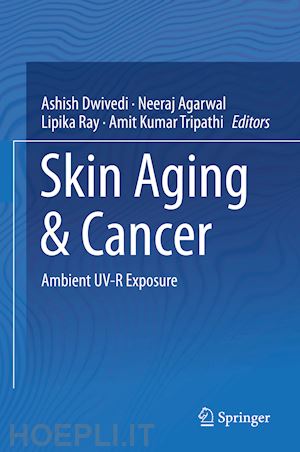 dwivedi ashish (curatore); agarwal neeraj (curatore); ray lipika (curatore); tripathi amit kumar (curatore) - skin aging & cancer