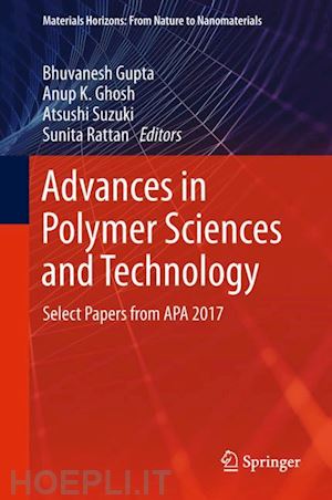 gupta bhuvanesh (curatore); ghosh anup k. (curatore); suzuki atsushi (curatore); rattan sunita (curatore) - advances in polymer sciences and technology