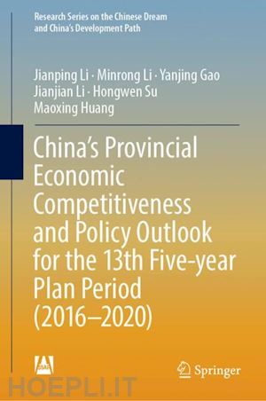 li jianping; li minrong; gao yanjing; li jianjian; su hongwen; huang maoxing - china’s provincial economic competitiveness and policy outlook for the 13th five-year plan period (2016-2020)