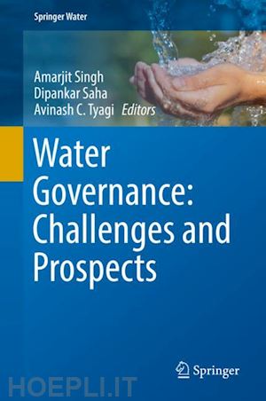 singh amarjit (curatore); saha dipankar (curatore); tyagi avinash c. (curatore) - water governance: challenges and prospects
