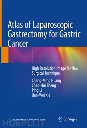 huang chang-ming; zheng chao-hui; li ping; xie jian-wei - atlas of laparoscopic gastrectomy for gastric cancer