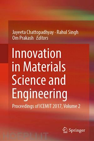 chattopadhyay jayeeta (curatore); singh rahul (curatore); prakash om (curatore) - innovation in materials science and engineering