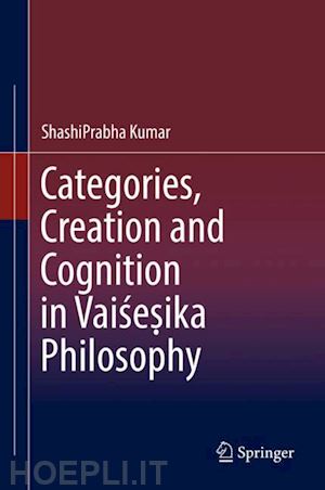 kumar shashiprabha - categories, creation and cognition in vaise?ika philosophy