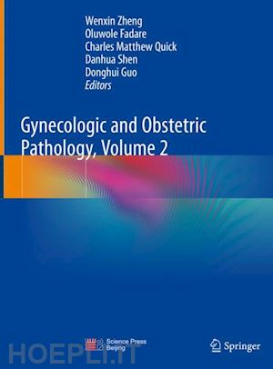 zheng wenxin (curatore); fadare oluwole (curatore); quick charles matthew (curatore); shen danhua (curatore); guo donghui (curatore) - gynecologic and obstetric pathology, volume 2