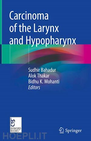 bahadur sudhir (curatore); thakar alok (curatore); mohanti bidhu k. (curatore) - carcinoma of the larynx and hypopharynx