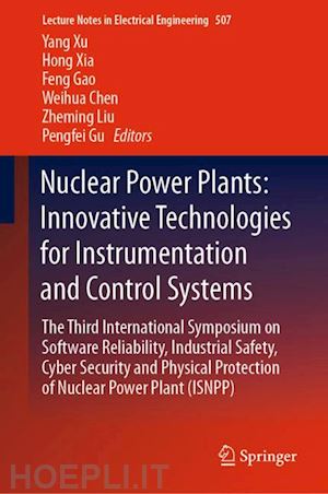 xu yang (curatore); xia hong (curatore); gao feng (curatore); chen weihua (curatore); liu zheming (curatore); gu pengfei (curatore) - nuclear power plants: innovative technologies for instrumentation and control systems
