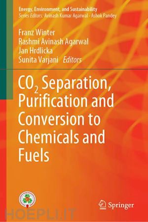 winter franz (curatore); agarwal rashmi avinash (curatore); hrdlicka jan (curatore); varjani sunita (curatore) - co2 separation, puri?cation and conversion to chemicals and fuels