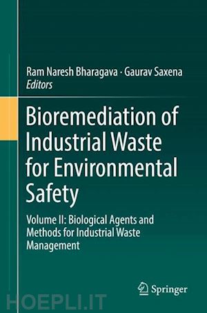 bharagava ram naresh (curatore); saxena gaurav (curatore) - bioremediation of industrial waste for environmental safety