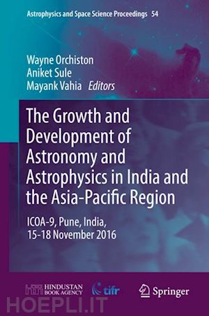 orchiston wayne (curatore); sule aniket (curatore); vahia mayank (curatore) - the growth and development of astronomy and astrophysics in india and the asia-pacific region