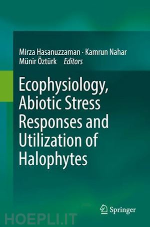 hasanuzzaman mirza (curatore); nahar kamrun (curatore); Öztürk münir (curatore) - ecophysiology, abiotic stress responses and utilization of halophytes