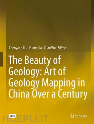 li chenyang (curatore); jia liqiong (curatore); wu xuan (curatore) - the beauty of geology: art of geology mapping in china over a century