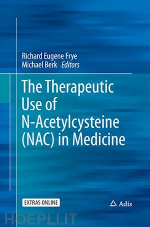 frye richard eugene (curatore); berk michael (curatore) - the therapeutic use of n-acetylcysteine (nac) in medicine