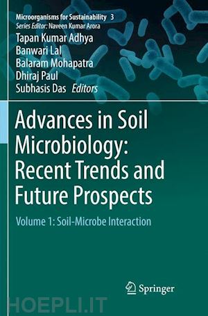 adhya tapan kumar (curatore); lal banwari (curatore); mohapatra balaram (curatore); paul dhiraj (curatore); das subhasis (curatore) - advances in soil microbiology: recent trends and future prospects