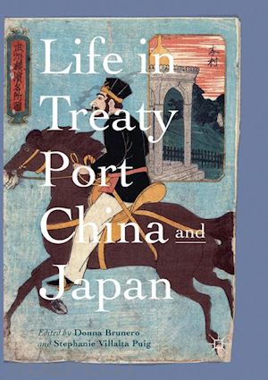 brunero donna (curatore); villalta puig stephanie (curatore) - life in treaty port china and japan
