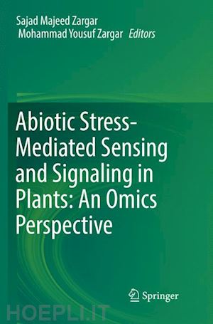 zargar sajad majeed (curatore); zargar mohammad yousuf (curatore) - abiotic stress-mediated sensing and signaling in plants: an omics perspective