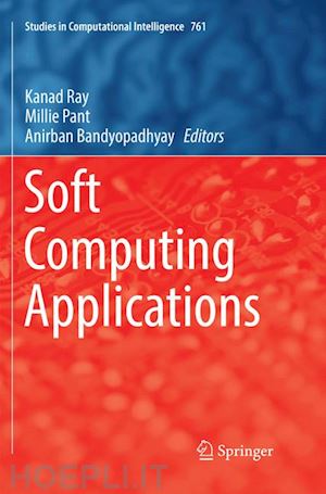 ray kanad (curatore); pant millie (curatore); bandyopadhyay anirban (curatore) - soft computing applications