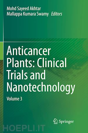 akhtar mohd sayeed (curatore); swamy mallappa kumara (curatore) - anticancer plants: clinical trials and nanotechnology