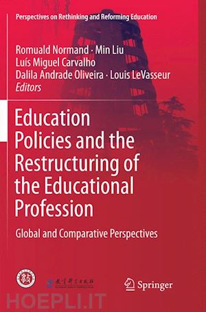 normand romuald (curatore); liu min (curatore); carvalho luís miguel (curatore); oliveira dalila andrade (curatore); levasseur louis (curatore) - education policies and the restructuring of the educational profession