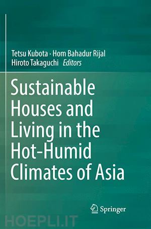 kubota tetsu (curatore); rijal hom bahadur (curatore); takaguchi hiroto (curatore) - sustainable houses and living in the hot-humid climates of asia