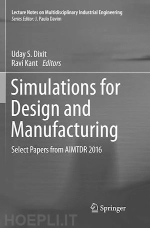 dixit uday s. (curatore); kant ravi (curatore) - simulations for design and manufacturing