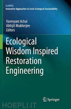 achal varenyam (curatore); mukherjee abhijit (curatore) - ecological wisdom inspired restoration engineering